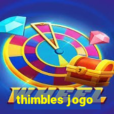 thimbles jogo